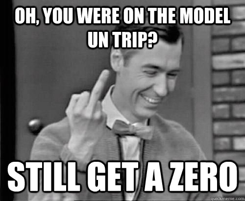 Oh, you were on the model un trip? still get a zero  ap english assignment
