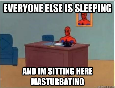 everyone else is sleeping and im sitting here masturbating  Spiderman Desk