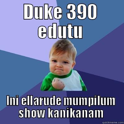DUKE 390 EDUTU INI ELLARUDE MUMPILUM SHOW KANIKANAM Success Kid