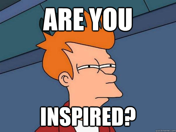 Are you Inspired?  Futurama Fry