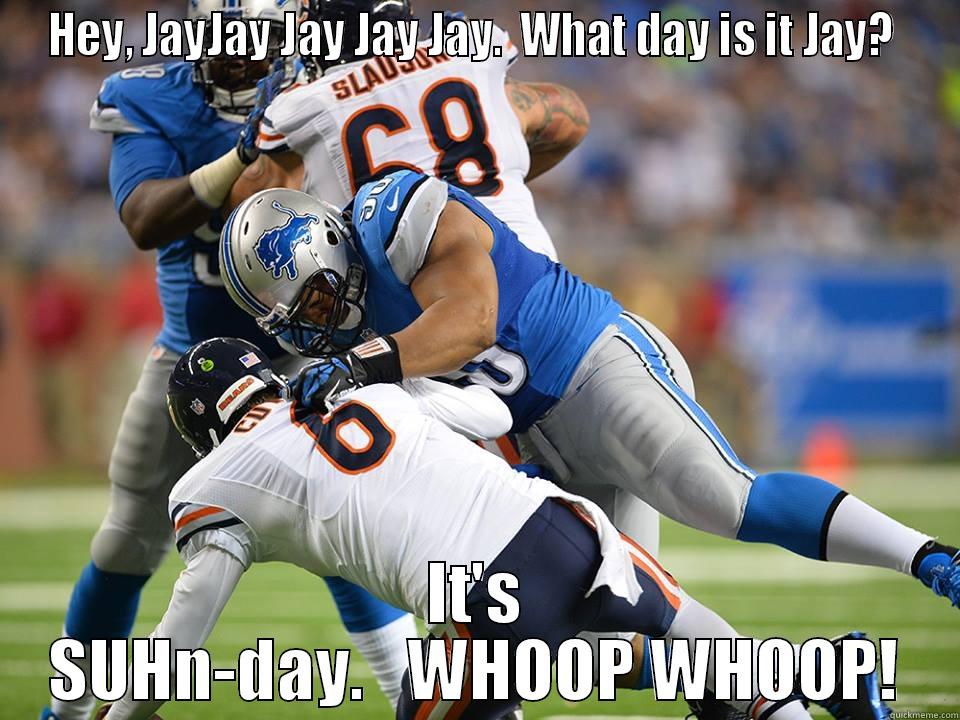 HEY, JAYJAY JAY JAY JAY.  WHAT DAY IS IT JAY?  IT'S SUHN-DAY.   WHOOP WHOOP! Misc