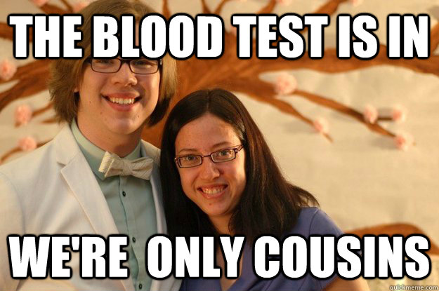 The blood test is in we're  only cousins - The blood test is in we're  only cousins  Celibate couple