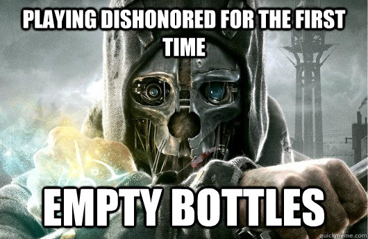 Playing Dishonored for the first time Empty Bottles  