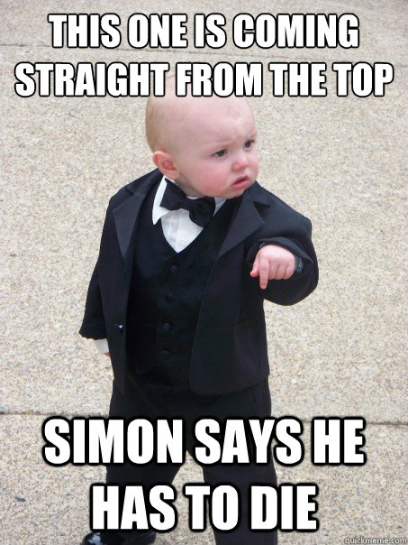 This one is coming straight from the top Simon says he has to die  Baby Godfather