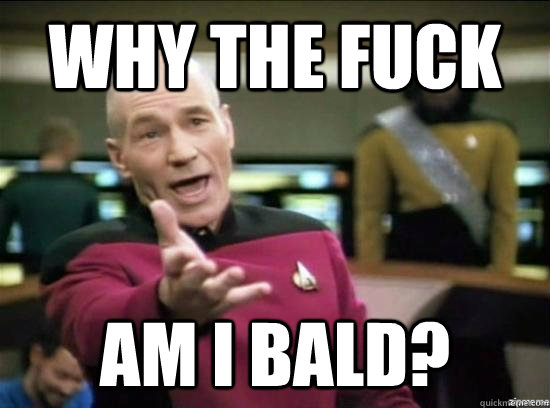 Why the fuck am i bald?  Annoyed Picard HD