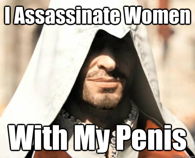 I Assassinate Women With My Penis  Ezio