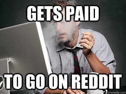 Gets Paid To go on reddit  Underpaid IT Guy