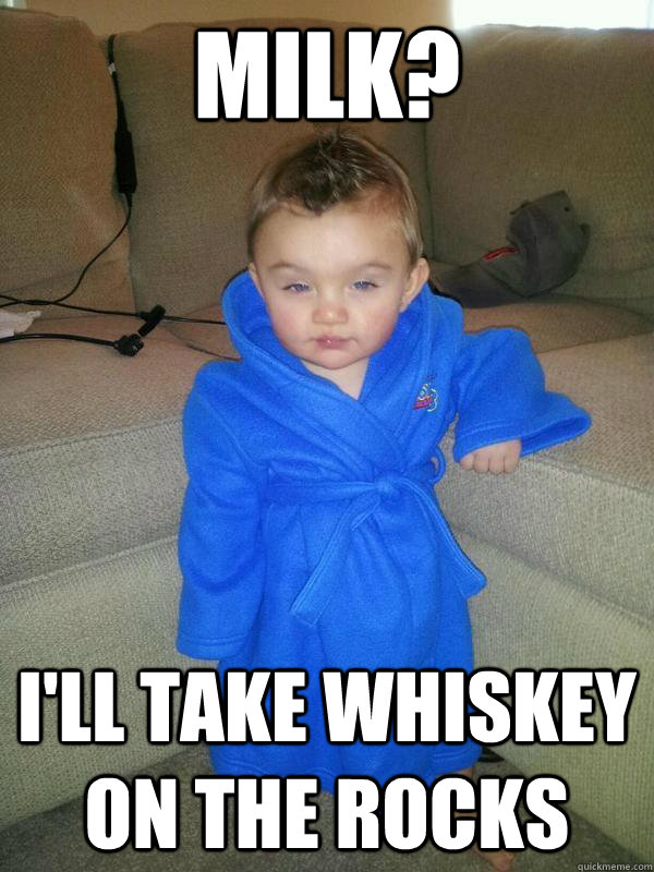 Milk? I'll take whiskey on the rocks - Milk? I'll take whiskey on the rocks  Suave Baby