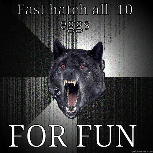 FAST HATCH ALL  10 EGGS FOR FUN Insanity Wolf