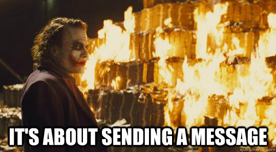  It's about sending a message -  It's about sending a message  burning joker