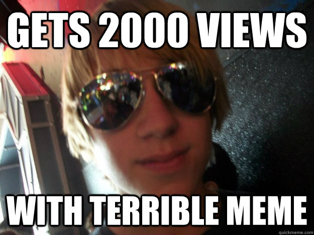gets 2000 views  with terrible meme  