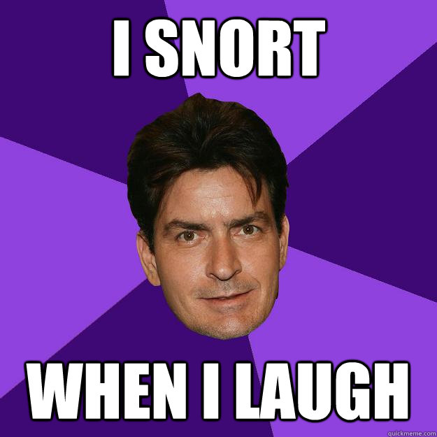 I Snort When I laugh  Clean Sheen