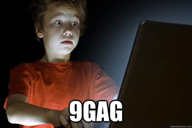  9gag  scared first day on the internet kid