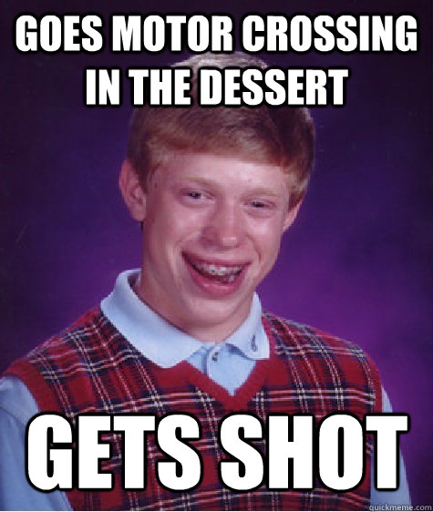 goes motor crossing in the dessert gets shot  
