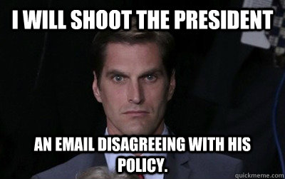 I will shoot the President an email disagreeing with his policy.  