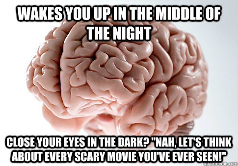 Wakes you up in the middle of the night Close your eyes in the dark? 