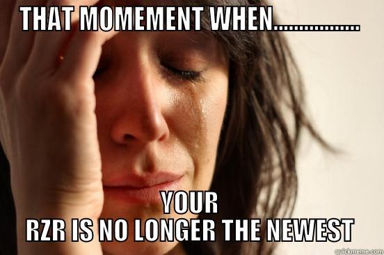 THAT MOMEMENT WHEN................. YOUR RZR IS NO LONGER THE NEWEST First World Problems