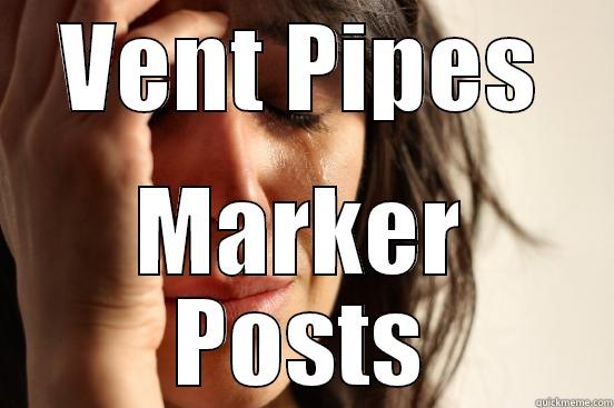 VENT PIPES MARKER POSTS First World Problems