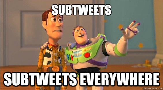 Subtweets Subtweets Everywhere  