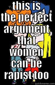  THIS IS THE PERFECT ARGUMENT THAT WOMEN CAN BE RAPIST TOO Misc
