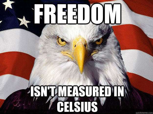 freedom isn't measured in celsius  Patriotic Eagle