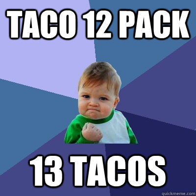 taco 12 pack 13 tacos - taco 12 pack 13 tacos  Success Kid