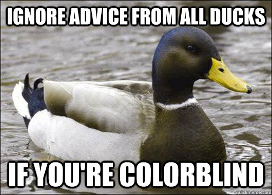 Ignore advice from all ducks If you're colorblind  
