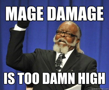 MAGE DAMAGE is too damn high  Too Damn High