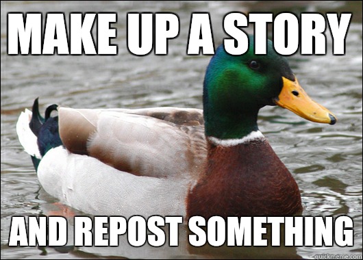 Make up a story And repost something  Actual Advice Mallard