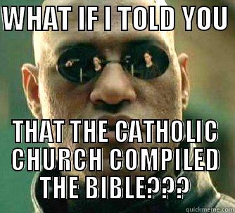 WHAT IF I TOLD YOU  THAT THE CATHOLIC CHURCH COMPILED THE BIBLE??? Matrix Morpheus