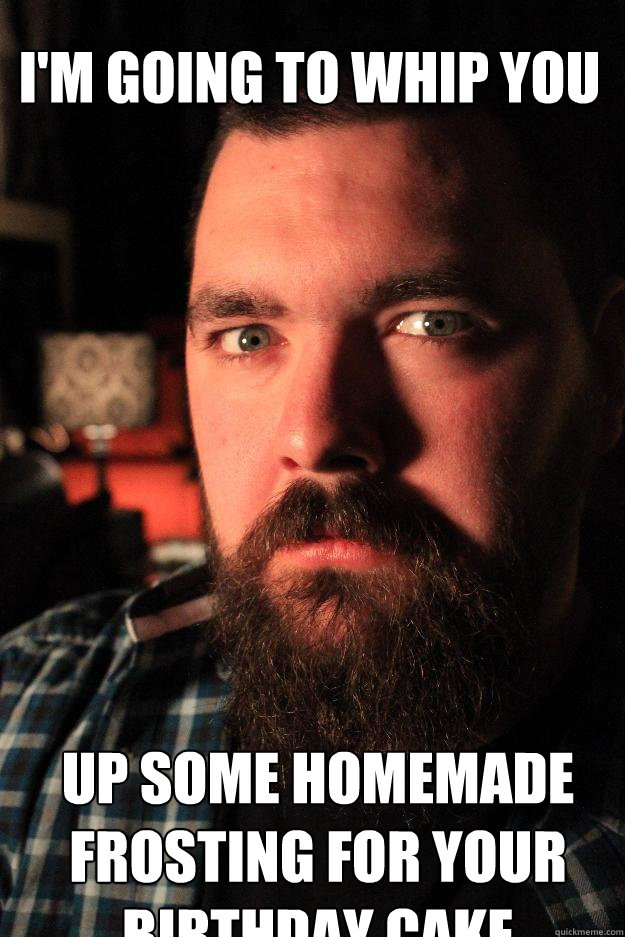 I'M GOING TO WHIP YOU UP SOME HOMEMADE FROSTING FOR YOUR BIRTHDAY CAKE  Dating Site Murderer