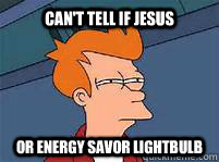 Can't Tell if Jesus Or energy savor lightbulb  Futurama Fry