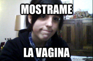 mostrame la vagina  Mostrame la vagina