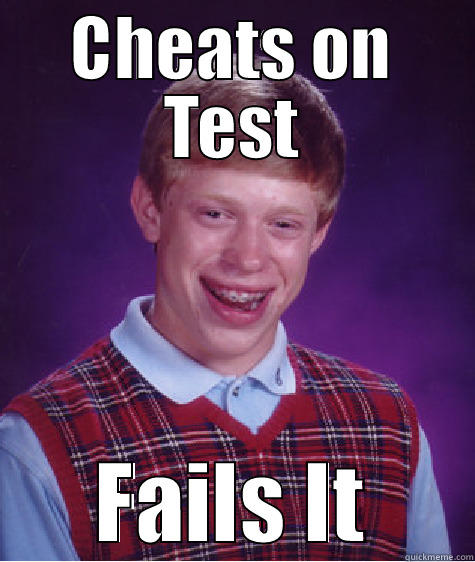 CHEATS ON TEST FAILS IT Bad Luck Brian