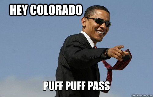 Hey Colorado Puff puff pass  Obamas Holding