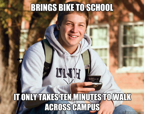 Brings bike to school It only takes ten minutes to walk across campus  College Freshman