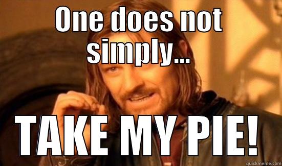 ONE DOES NOT SIMPLY... TAKE MY PIE! Boromir