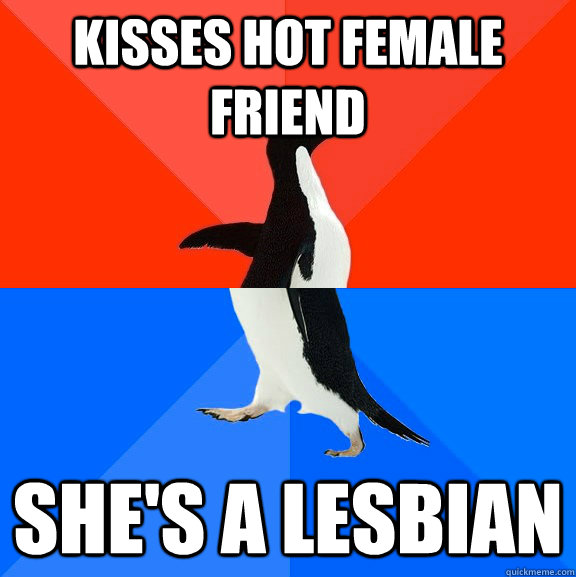 Kisses hot female friend she's a lesbian  Socially Awesome Awkward Penguin