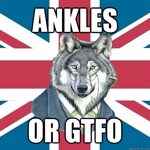 ankles or gtfo  