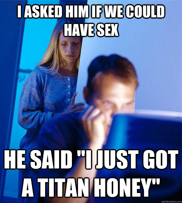 I asked him if we could have sex He said 