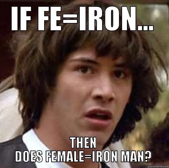IF FE=IRON... THEN DOES FEMALE=IRON MAN? conspiracy keanu