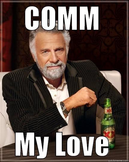 COMM MY LOVE The Most Interesting Man In The World
