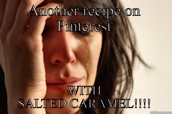 ANOTHER RECIPE ON PINTEREST WITH SALTED CARAMEL!!!! First World Problems