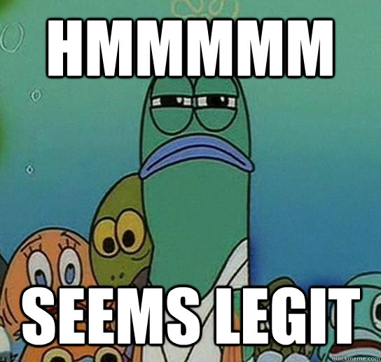hmmmmm seems legit - hmmmmm seems legit  Serious fish SpongeBob