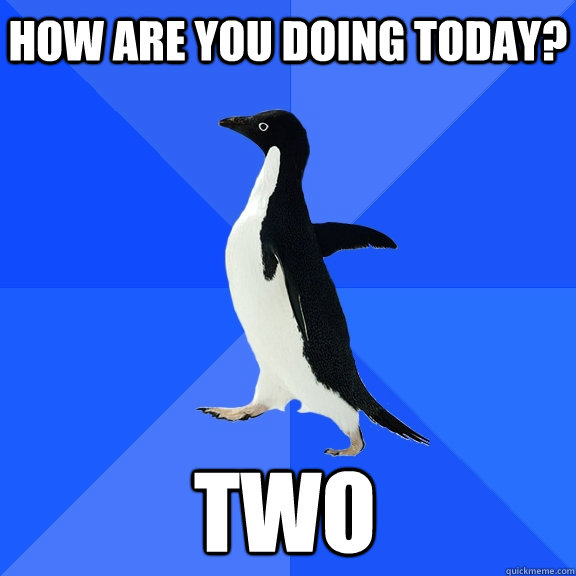 How are you doing today? Two  Socially Awkward Penguin