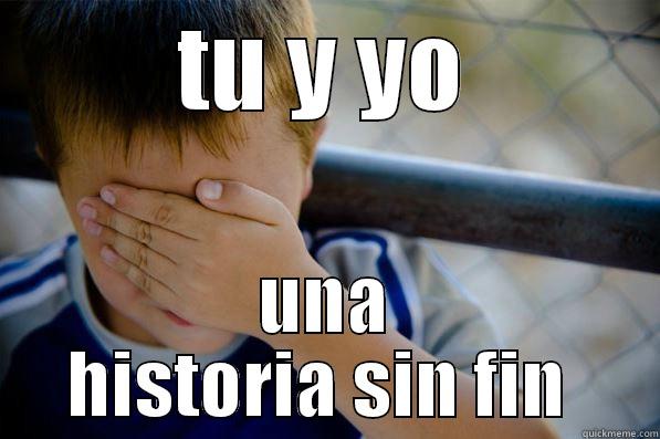 TU Y YO UNA HISTORIA SIN FIN  Confession kid