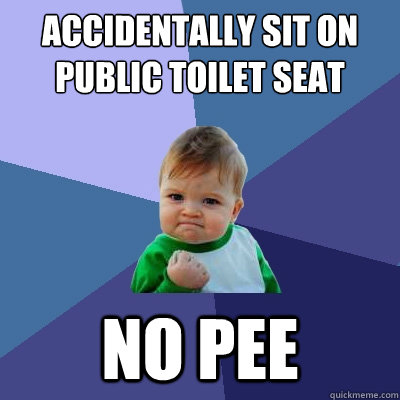 Accidentally sit on public toilet seat no pee  Success Kid