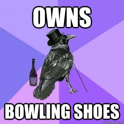 Owns bowling shoes  Rich Raven