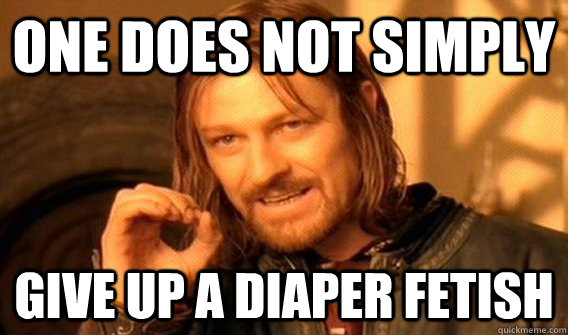 One does not simply Give up a diaper fetish  One does not simply beat skyrim