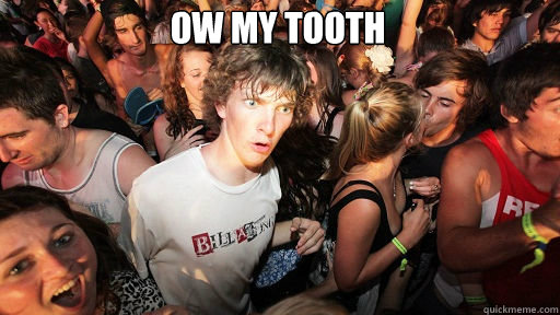 ow my tooth
   Sudden Clarity Clarence
